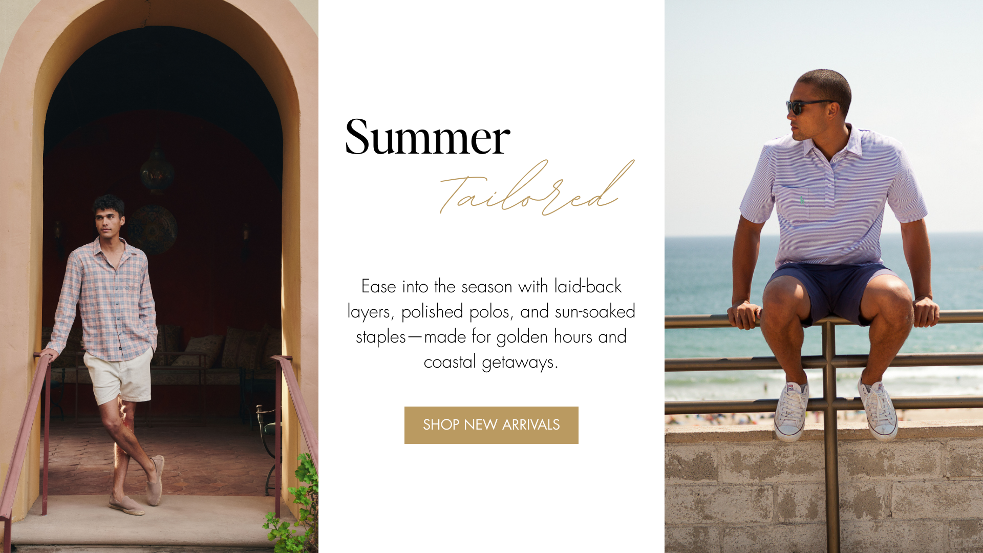 Summer Tailored | Ease into the season with laid-back layers, polished polos, and sun-soaked staples—made for golden hours and coastal getaways.