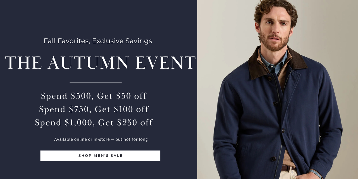 Fall Favorites, Exclusive Savings | The Autumn Event | Spend $500, Get $50 off
Spend $750, Get $100 off
Spend $1,000, Get $250 off