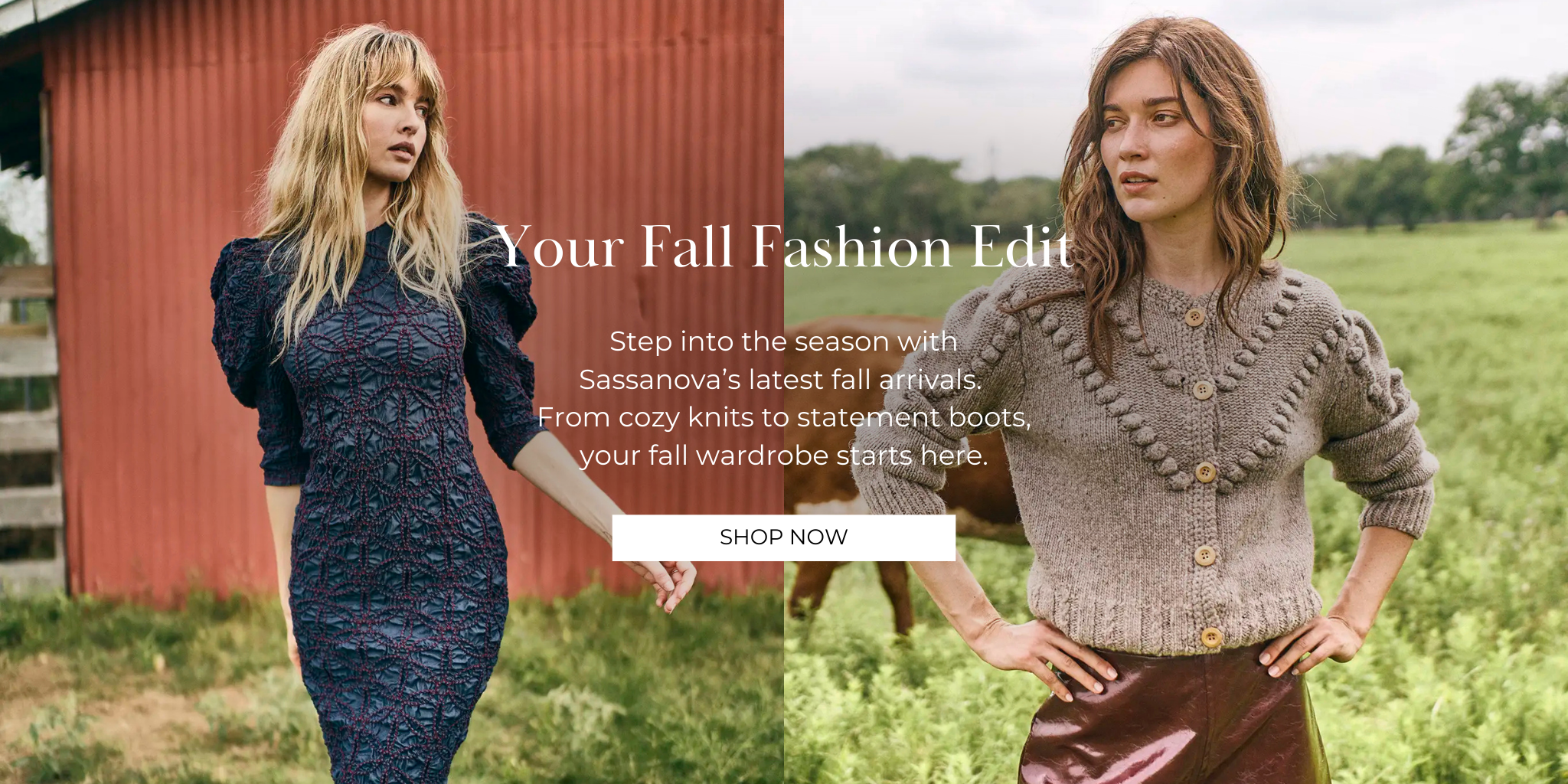 Your Fall Fashion Edit
Step into the season with Sassanova’s latest fall arrivals. From cozy knits to statement boots, your fall wardrobe starts here.
SHOP NOW